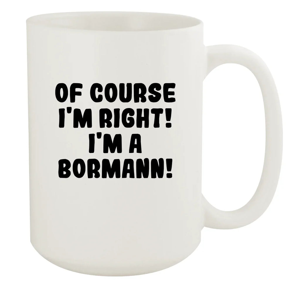 Of Course I'm Right! I'm A Bormann! - Ceramic 15oz Ivory Mug, Ivory