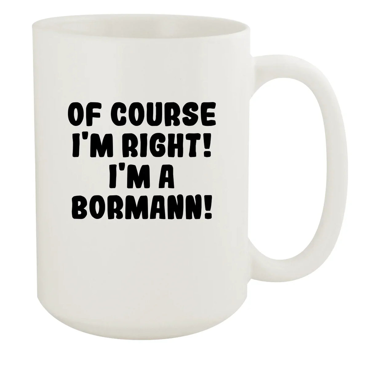 Of Course I'm Right! I'm A Bormann! - Ceramic 15oz Ivory Mug, Ivory